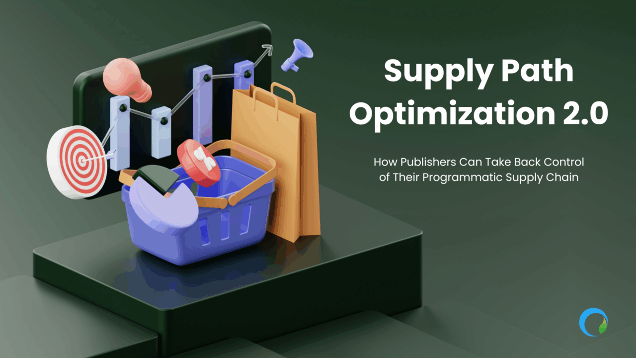 Supply Path Optimization 2.0: How Publishers Can Take Back Control of Their Programmatic Supply Chain